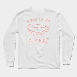 Living in the moment Long Sleeve T-Shirt